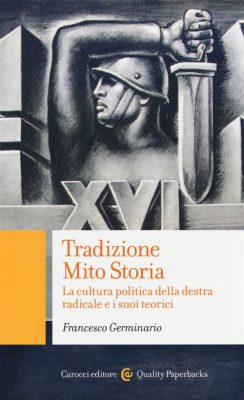 Appunti per la comprensione del pensiero reazionario: Tradizione Mito Storia – La cultura politica della destra radicale e i suoi teorici, di Francesco Germinario