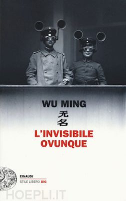 Consigli (o sconsigli) per gli acquisti. L’invisibile ovunque, di Wu Ming