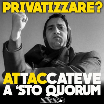 Privatizzare? Attaccateve a ‘sto quorum!