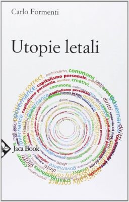 Il coraggio di cambiare paradigma per una nuova stagione politica: Utopie Letali di Carlo Formenti